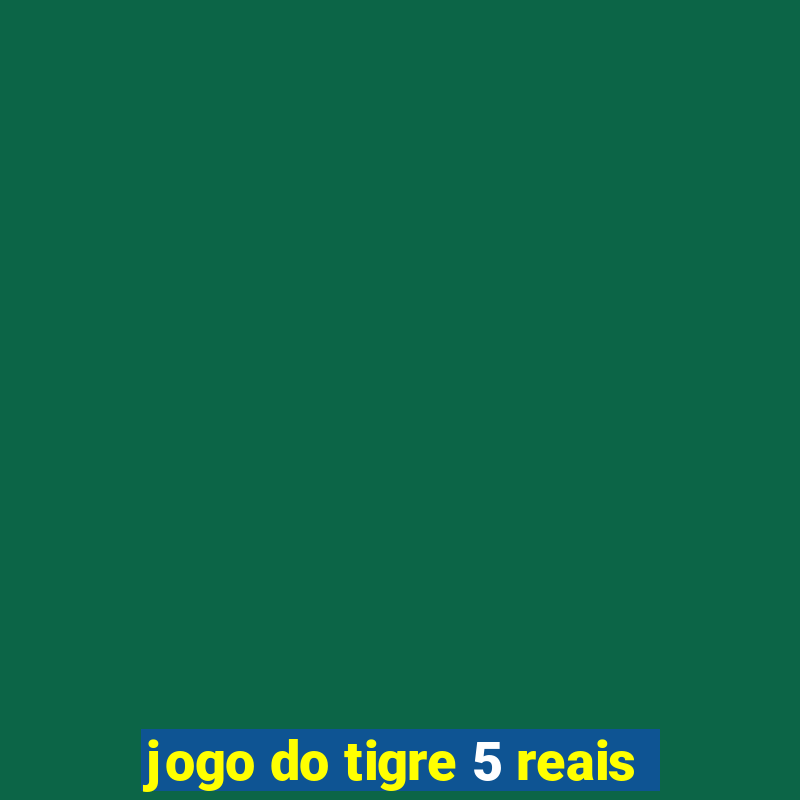 jogo do tigre 5 reais